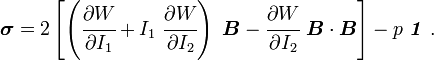 {\boldsymbol  {\sigma }}=2\left[\left({\cfrac  {\partial W}{\partial I_{1}}}+I_{1}~{\cfrac  {\partial W}{\partial I_{2}}}\right)~{\boldsymbol  {B}}-{\cfrac  {\partial W}{\partial I_{2}}}~{\boldsymbol  {B}}\cdot {\boldsymbol  {B}}\right]-p~{\boldsymbol  {{\mathit  {1}}}}~.