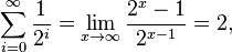 \sum _{{i=0}}^{{\infty }}{\frac  {1}{2^{i}}}=\lim _{{x\to \infty }}{\frac  {2^{x}-1}{2^{{x-1}}}}=2,