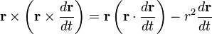 {\mathbf  {r}}\times \left({\mathbf  {r}}\times {\frac  {d{\mathbf  {r}}}{dt}}\right)={\mathbf  {r}}\left({\mathbf  {r}}\cdot {\frac  {d{\mathbf  {r}}}{dt}}\right)-r^{{2}}{\frac  {d{\mathbf  {r}}}{dt}}