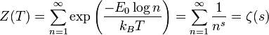 Z(T)=\sum _{{n=1}}^{\infty }\exp \left({\frac  {-E_{0}\log n}{k_{B}T}}\right)=\sum _{{n=1}}^{\infty }{\frac  {1}{n^{s}}}=\zeta (s)