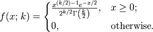 
f(x;\,k) =
\begin{cases}
  \frac{x^{(k/2)-1} e^{-x/2}}{2^{k/2} \Gamma\left(\frac{k}{2}\right)},  & x \geq 0; \\ 0, & \text{otherwise}.
\end{cases}
