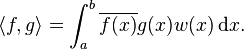 \langle f,g\rangle =\int _{{a}}^{{b}}\overline {f(x)}g(x)w(x)\,{\mathrm  {d}}x.