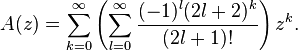 A(z)=\sum _{{k=0}}^{\infty }\left(\sum _{{l=0}}^{\infty }{\frac  {(-1)^{l}(2l+2)^{k}}{(2l+1)!}}\right)z^{k}.