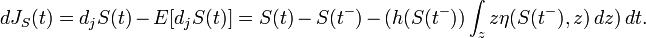 dJ_{S}(t)=d_{j}S(t)-E[d_{j}S(t)]=S(t)-S(t^{-})-(h(S(t^{-}))\int _{z}z\eta (S(t^{-}),z)\,dz)\,dt.