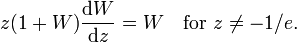 z(1+W){\frac  {{{\rm {d}}}W}{{{\rm {d}}}z}}=W\quad {\text{for }}z\neq -1/e.