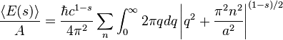 {\frac  {\langle E(s)\rangle }{A}}={\frac  {\hbar c^{{1-s}}}{4\pi ^{2}}}\sum _{n}\int _{0}^{\infty }2\pi qdq\left\vert q^{2}+{\frac  {\pi ^{2}n^{2}}{a^{2}}}\right\vert ^{{(1-s)/2}}