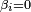 \scriptstyle \beta _{i}=0