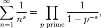 \sum _{{n=1}}^{\infty }{\frac  {1}{n^{s}}}=\prod _{{p{\text{ prime}}}}{\frac  {1}{1-p^{{-s}}}},