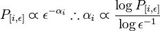 P_{{[i,\epsilon ]}}\varpropto \epsilon ^{{-\alpha _{i}}}\therefore \alpha _{i}\varpropto {\frac  {\log {P_{{[i,\epsilon ]}}}}{\log {\epsilon ^{{-1}}}}}