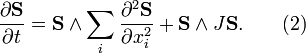 {\frac  {\partial {\mathbf  {S}}}{\partial t}}={\mathbf  {S}}\wedge \sum _{i}{\frac  {\partial ^{2}{\mathbf  {S}}}{\partial x_{i}^{{2}}}}+{\mathbf  {S}}\wedge J{\mathbf  {S}}.\qquad (2)