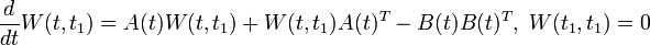 {\frac  {d}{dt}}W(t,t_{1})=A(t)W(t,t_{1})+W(t,t_{1})A(t)^{{T}}-B(t)B(t)^{{T}},\;W(t_{1},t_{1})=0