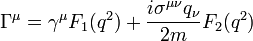 \Gamma ^{\mu }=\gamma ^{\mu }F_{1}(q^{2})+{\frac  {i\sigma ^{{\mu \nu }}q_{{\nu }}}{2m}}F_{2}(q^{2})