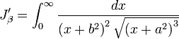 J_{{\beta }}^{{\prime }}=\int _{{0}}^{{\infty }}{\frac  {dx}{\left(x+b^{{2}}\right)^{{2}}{\sqrt  {\left(x+a^{{2}}\right)^{{3}}}}}}