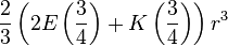 {\frac  {2}{3}}\left(2E\left({\frac  {3}{4}}\right)+K\left({\frac  {3}{4}}\right)\right)r^{{3}}