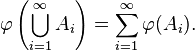 \varphi \left(\bigcup _{{i=1}}^{\infty }A_{i}\right)=\sum _{{i=1}}^{\infty }\varphi (A_{i}).