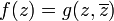 \displaystyle {f(z)=g(z,\overline {z})}