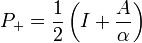 P_{+}={\frac  {1}{2}}\left(I+{\frac  {A}{\alpha }}\right)