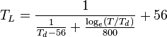 T_{L}={\frac  {1}{{\frac  {1}{T_{d}-56}}+{\frac  {\log _{e}(T/T_{d})}{800}}}}+56