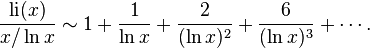 {\frac  {{{\rm {li}}}(x)}{x/\ln x}}\sim 1+{\frac  {1}{\ln x}}+{\frac  {2}{(\ln x)^{2}}}+{\frac  {6}{(\ln x)^{3}}}+\cdots .