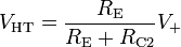 V_{{\mathrm  {HT}}}={\frac  {R_{{\mathrm  {E}}}}{R_{{\mathrm  {E}}}+R_{{\mathrm  {C2}}}}}{V_{+}}