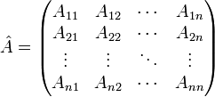 {\hat  {A}}={\begin{pmatrix}A_{{11}}&A_{{12}}&\cdots &A_{{1n}}\\A_{{21}}&A_{{22}}&\cdots &A_{{2n}}\\\vdots &\vdots &\ddots &\vdots \\A_{{n1}}&A_{{n2}}&\cdots &A_{{nn}}\\\end{pmatrix}}