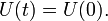 \displaystyle U(t)=U(0).