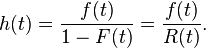 h(t)={\frac  {f(t)}{1-F(t)}}={\frac  {f(t)}{R(t)}}.