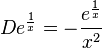 De^{{{\frac  {1}{x}}}}=-{\frac  {e^{{{\frac  {1}{x}}}}}{x^{2}}}