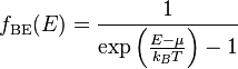 f_{{{\mathrm  {BE}}}}(E)={\frac  {1}{\exp \left({\frac  {E-\mu }{k_{B}T}}\right)-1}}