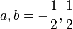 a,b=-{\frac  {1}{2}},{\frac  {1}{2}}