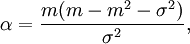 \alpha ={\frac  {m(m-m^{{2}}-\sigma ^{{2}})}{\sigma ^{{2}}}},