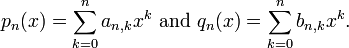 p_{n}(x)=\sum _{{k=0}}^{n}a_{{n,k}}x^{k}\ {\mbox{and}}\ q_{n}(x)=\sum _{{k=0}}^{n}b_{{n,k}}x^{k}.