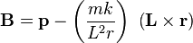 {\mathbf  {B}}={\mathbf  {p}}-\left({\frac  {mk}{L^{{2}}r}}\right)\ \left({\mathbf  {L}}\times {\mathbf  {r}}\right)