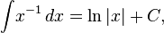 \int \!x^{{-1}}\,dx=\ln |x|+C,