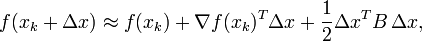 f(x_{k}+\Delta x)\approx f(x_{k})+\nabla f(x_{k})^{T}\Delta x+{\frac  {1}{2}}\Delta x^{T}{B}\,\Delta x,