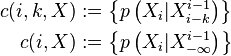 {\begin{aligned}c(i,k,X)&:=\left\{p\left(X_{i}|X_{{i-k}}^{{i-1}}\right)\right\}\\c(i,X)&:=\left\{p\left(X_{i}|X_{{-\infty }}^{{i-1}}\right)\right\}\end{aligned}}