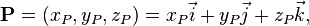 {\mathbf  {P}}=(x_{P},y_{P},z_{P})=x_{P}{\vec  {i}}+y_{P}{\vec  {j}}+z_{P}{\vec  {k}},