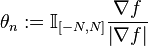 \theta _{n}:={\mathbb  I}_{{\left[-N,N\right]}}{\frac  {\nabla f}{\left|\nabla f\right|}}