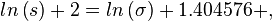 ln\left(s\right)+2=ln\left(\sigma \right)+1.404576+,