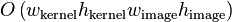 O\left(w_{{\text{kernel}}}h_{{\text{kernel}}}w_{{\text{image}}}h_{{\text{image}}}\right)