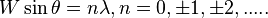 W\sin \theta =n\lambda ,n=0,\pm 1,\pm 2,.....