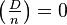 \left({\tfrac  {D}{n}}\right)=0