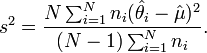 s^{2}={\frac  {N\sum _{{i=1}}^{N}n_{i}({\hat  {\theta _{i}}}-{\hat  {\mu }})^{2}}{(N-1)\sum _{{i=1}}^{N}n_{i}}}.