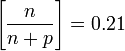 \left[{\frac  {n}{n+p}}\right]=0.21