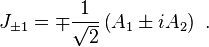 J_{{\pm 1}}=\mp {\frac  {1}{{\sqrt  {2}}}}\left(A_{{1}}\pm iA_{{2}}\right)~.