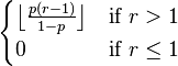 {\begin{cases}{\big \lfloor }{\frac  {p(r-1)}{1-p}}{\big \rfloor }&{\text{if}}\ r>1\\0&{\text{if}}\ r\leq 1\end{cases}}