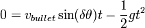 0=v_{{bullet}}\sin(\delta \theta )t-{\frac  {1}{2}}gt^{2}