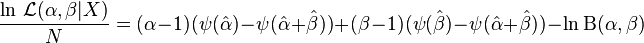 {\frac  {\ln \,{\mathcal  {L}}(\alpha ,\beta |X)}{N}}=(\alpha -1)(\psi ({\hat  {\alpha }})-\psi ({\hat  {\alpha }}+{\hat  {\beta }}))+(\beta -1)(\psi ({\hat  {\beta }})-\psi ({\hat  {\alpha }}+{\hat  {\beta }}))-\ln \mathrm{B} (\alpha ,\beta )