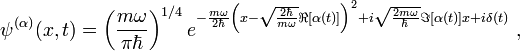 ~\psi ^{{(\alpha )}}(x,t)=\left({\frac  {m\omega }{\pi \hbar }}\right)^{{1/4}}e^{{-{\frac  {m\omega }{2\hbar }}\left(x-{\sqrt  {{\frac  {2\hbar }{m\omega }}}}\Re [\alpha (t)]\right)^{2}+i{\sqrt  {{\frac  {2m\omega }{\hbar }}}}\Im [\alpha (t)]x+i\delta (t)}}\;,