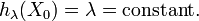 h_{\lambda }(X_{0})=\lambda ={\text{constant}}.